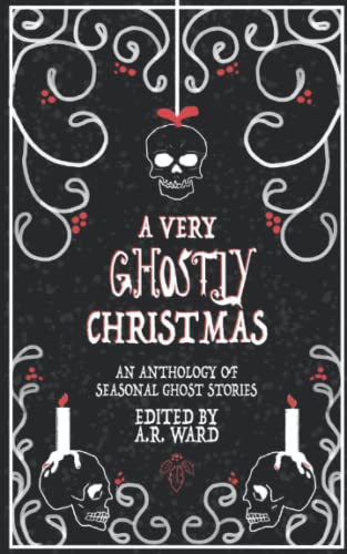 A Very Ghostly Christmas: An Anthology of Seasonal Ghost Stories
