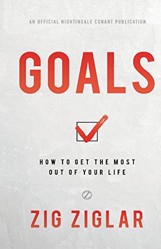 Goals: How to Get the Most Out of Your Life (Official Nightingale Conant Publication)