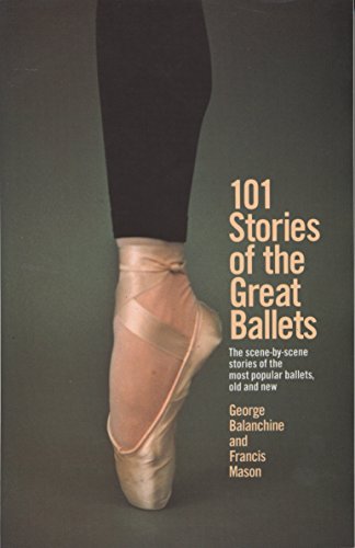 101 Stories of the Great Ballets: the Scene-by-scene Stories of the Most Popular Ballets, Old and New