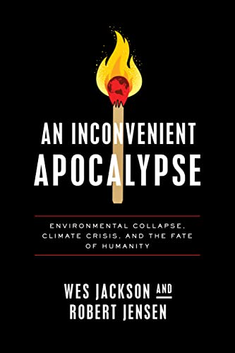 An Inconvenient Apocalypse: Environmental Collapse, Climate Crisis, and the Fate of Humanity