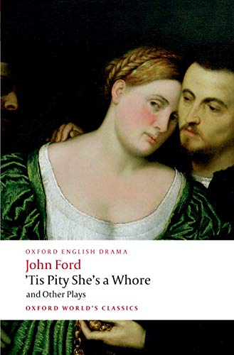 'Tis Pity She's a Whore and Other Plays: The Lover's Melancholy; The Broken Heart; 'Tis Pity She's a Whore; Perkin Warbeck (Oxford World's Classics)
