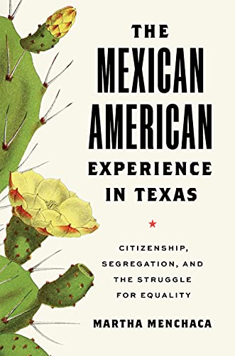 The Mexican American Experience in Texas: Citizenship, Segregation, and the Struggle for Equality (The Texas Bookshelf)