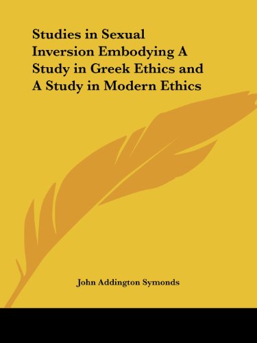 Studies in Sexual Inversion Embodying A Study in Greek Ethics and A Study in Modern Ethics