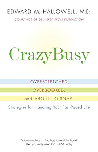 CrazyBusy: Overstretched, Overbooked, and About to Snap! Strategies for Handling Your Fast-Paced Life