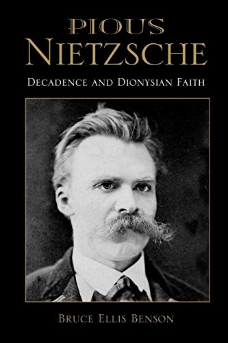 Pious Nietzsche: Decadence and Dionysian Faith (Philosophy of Religion)