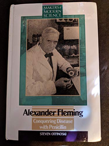 Alexander Fleming: Conquering Disease With Penicillin (Makers of Modern Science)