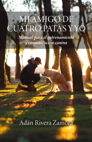 Mi amigo de cuatro patas y yo: Manual para el entrenamiento y comunicacin canina (Spanish Edition)