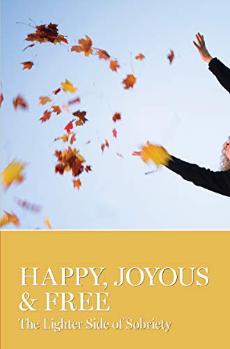 Happy, Joyous & Free: The Lighter Side of Sobriety