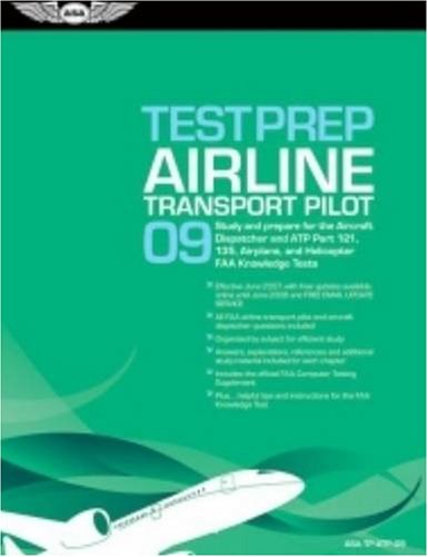 Airline Transport Pilot Test Prep 2009: Study and Prepare for the Aircraft Dispatcher and ATP Part 121, 135, Airplane and Helicopter FAA Knowledge Tests (Test Prep series)