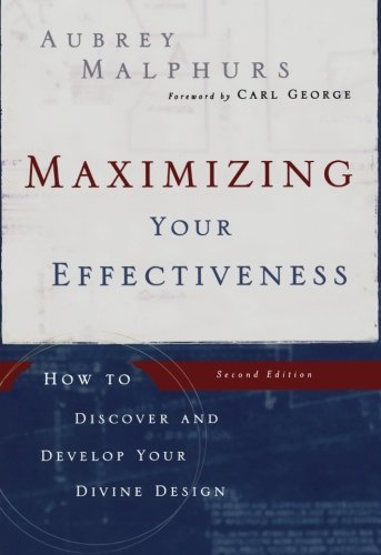 Maximizing Your Effectiveness: How to Discover and Develop Your Divine Design, 2nd Edition