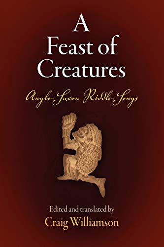 A Feast of Creatures: Anglo-Saxon Riddle-Songs (Middle Ages)