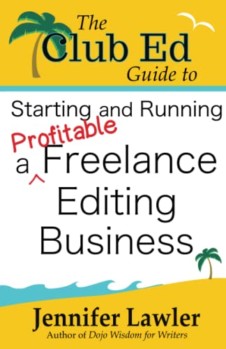 The Club Ed Guide to Starting and Running a Profitable Freelance Editing Business