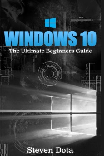 Windows 10: The Ultimate Beginners Guide