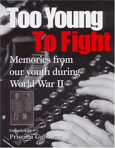 Too Young to Fight: Memories from Our Youth During World War II