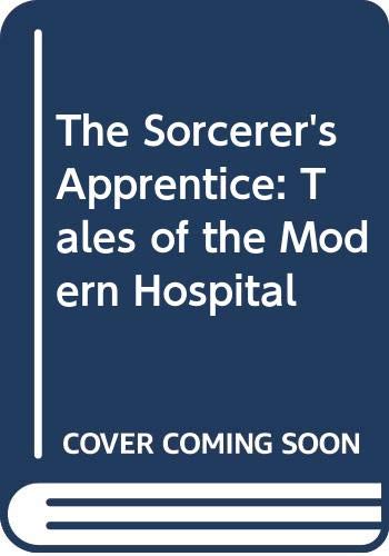 The Sorcerer's Apprentice: Tales of the Modern Hospital