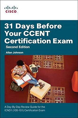 31 Days Before Your Ccent Certification Exam: A Day-by-day Review Guide for Icnd1 (100-101) Certification Exam