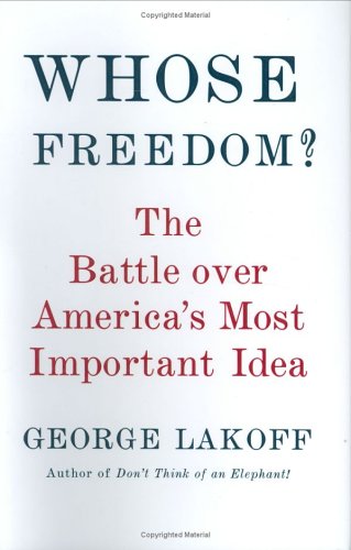 Whose Freedom?: The Battle Over America's Most Important Idea