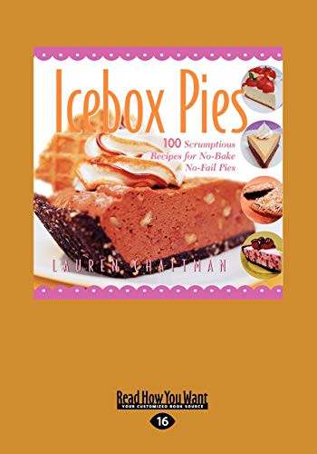 Icebox Pies: 100 Scrumptious Recipes for No-Bake No-Fail Pies