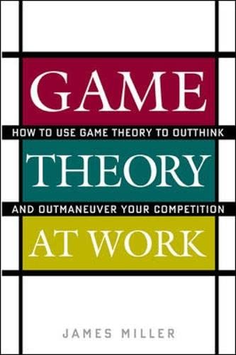 Game Theory at Work: How to Use Game Theory to Outthink and Outmaneuver Your Competition