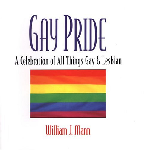 Gay Pride: A Celebration of All Things Gay and Lesbian