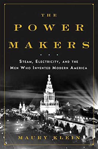 The Power Makers: Steam, Electricity, and the Men Who Invented Modern America