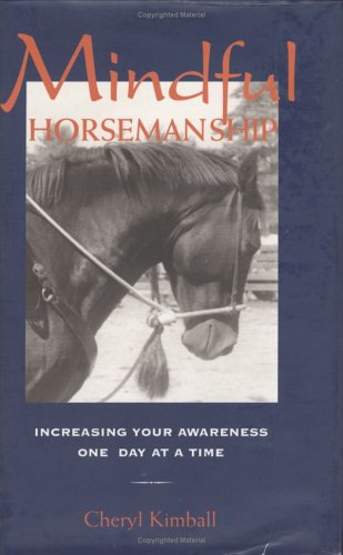 Mindful Horsemanship: Daily Inspirations for Better Communications with Your Horse