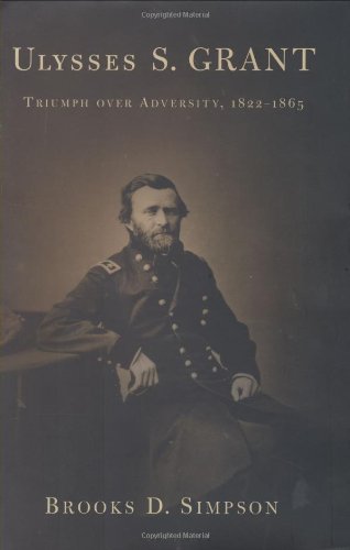 Ulysses S. Grant: Triumph over Advcersity, 1822-1865