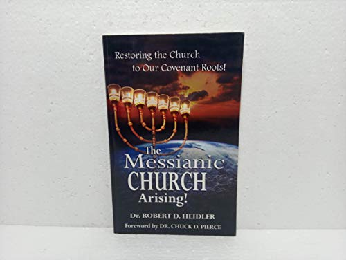 The Messianic Church Arising!: Restoring the Church to Our Covenant Roots