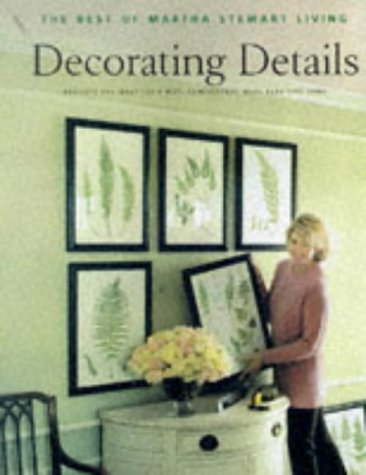 Decorating Details: Projects and Ideas for a More Comfortable, More Beautiful Home : The Best of Martha Stewart Living