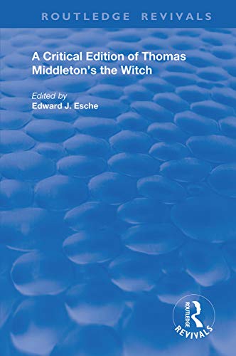 A Critical Edition of Thomas Middleton's The Witch (Routledge Revivals)