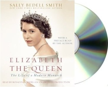 Elizabeth the Queen: The Life of a Modern Monarch [Audiobook, Unabridged] [Audio CD]