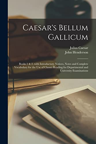 Caesar's Bellum Gallicum [microform]: Books 1 & 2, With Introductory Notices, Notes and Complete Vocabulary for the Use of Classes Reading for Departmental and University Examinations