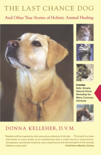 The Last Chance Dog: and Other True Stories of Holistic Animal Healing