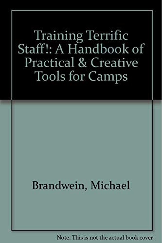 Training Terrific Staff!: A Handbook of Practical & Creative Tools for Camps
