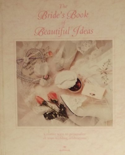 The Bride's Book of Beautiful Ideas Creative ways to personalize your wedding celebrations