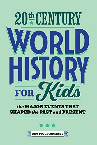 20th Century World History for Kids: The Major Events that Shaped the Past and Present (History by Century)