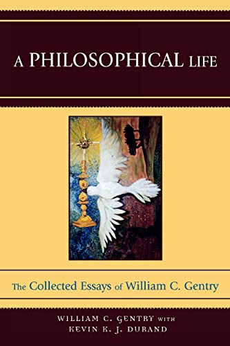 A Philosophical Life: The Collected Essays of William C. Gentry