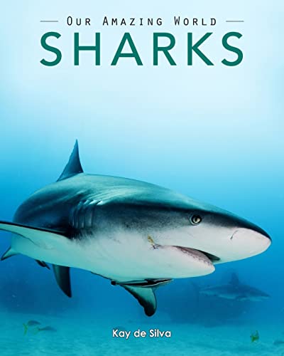 Sharks: Amazing Pictures & Fun Facts on Animals in Nature (Our Amazing World Series)