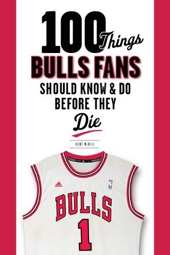 100 Things Bulls Fans Should Know & Do Before They Die (100 Things...Fans Should Know)