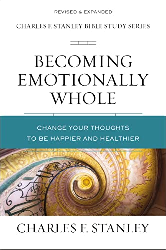 Becoming Emotionally Whole: Change Your Thoughts to Be Happier and Healthier (Charles F. Stanley Bible Study Series)