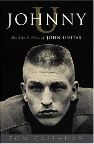 Johnny U: The Life and Times of John Unitas