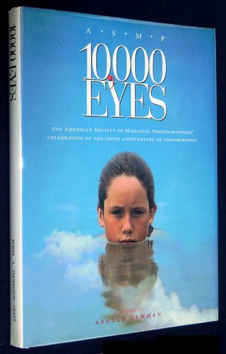 10,000 Eyes: The American Society of Magazine Photographers' Celebration of the 150th Anniversary of Photography
