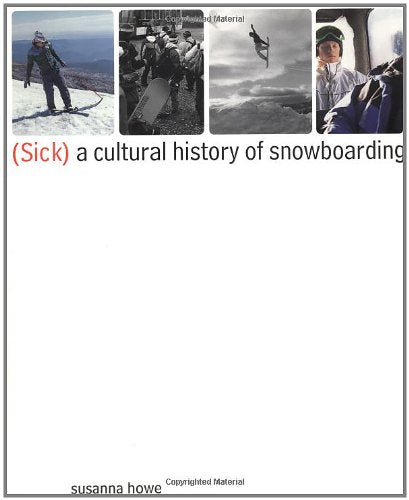 (Sick): A Cultural History of Snowboarding