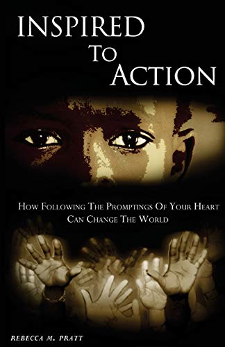 Inspired To Action: How following the promptings of your heart can change the world