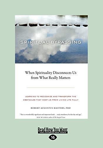 Spiritual Bypassing:: When Spirituality Disconnects Us from What Really Matters