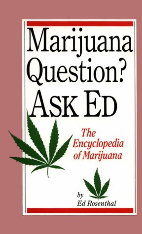 Marijuana Questions? Ask Ed: The Encyclopedia of Marijuana