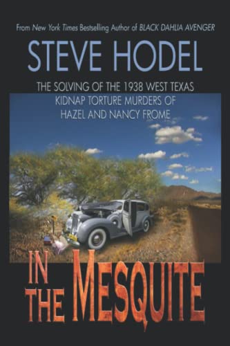 In The Mesquite: The Solving of the 1938 West Texas Kidnap Torture Murders of Hazel and Nancy Frome