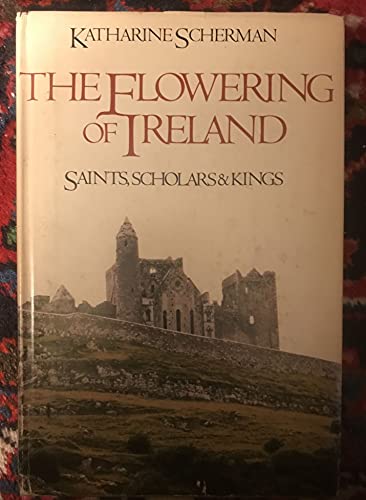 The Flowering of Ireland: Saints, Scholars, and Kings