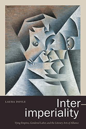 Inter-imperiality: Vying Empires, Gendered Labor, and the Literary Arts of Alliance