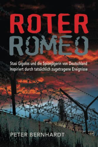Roter Romeo: Stasi Gigolos und die Spionjgerin von Deutschland (Inspiriert durch tatschlich zugetragene Ereignisse) (German Edition)